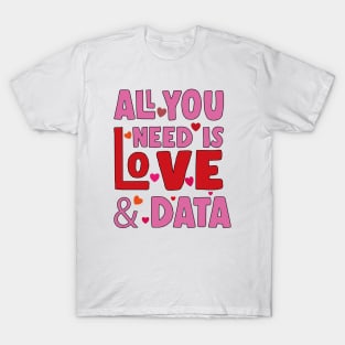 All You Need is Love and Data T-Shirt